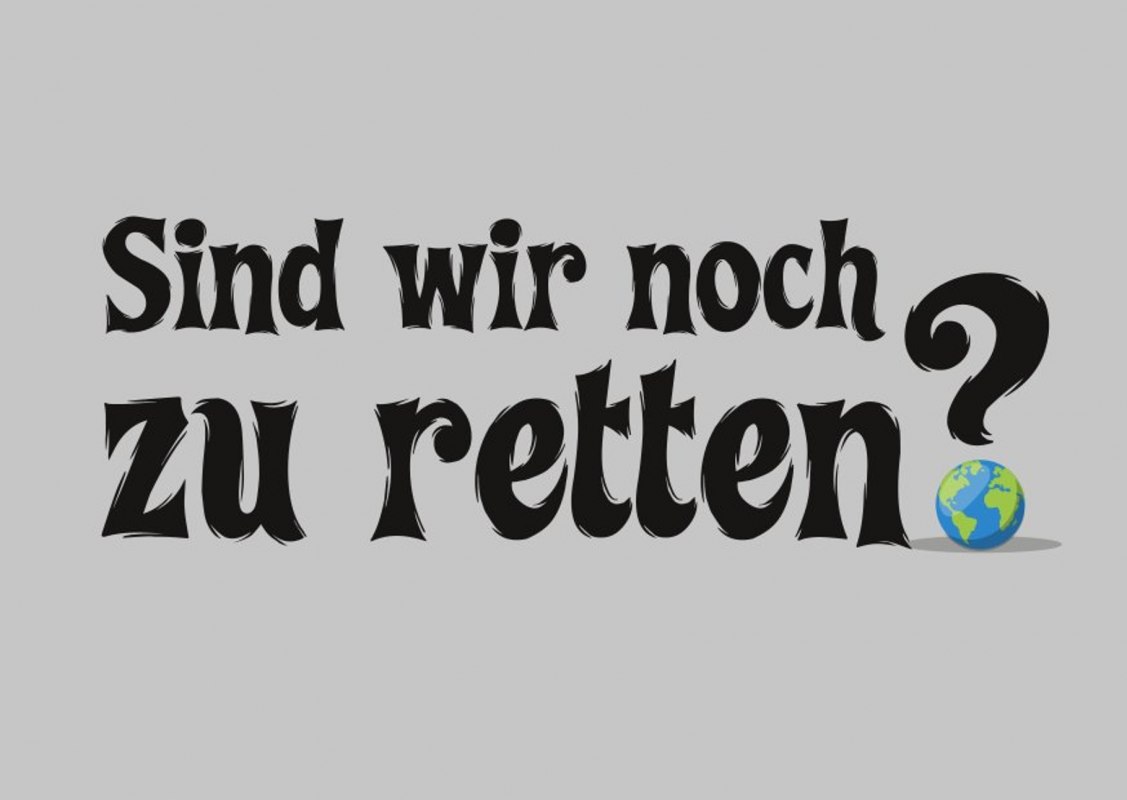 Sind wir noch zu retten? // © Pinax Rostock Sind wir noch zu retten? // © Pinax Rostock