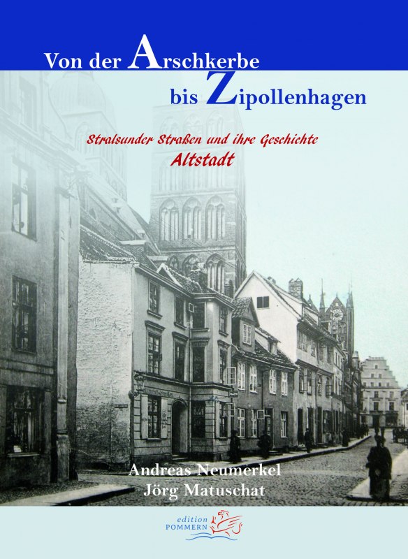 Von der Arschkerbe bis Zipollenhagen. Stralsunder Stra&szlig;en und ihre Geschichte - Altstadt" // &copy; edition Pommern