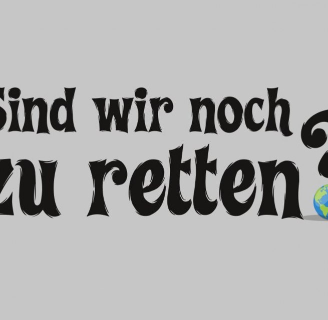 Sind wir noch zu retten? // &copy; Pinax Rostock